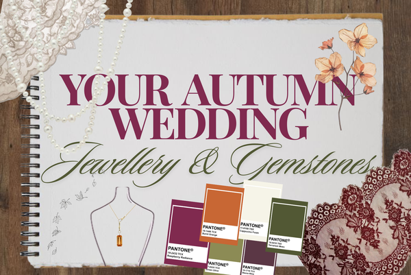 An Autumn Palette: Gemstones & Jewellery for Your Wedding